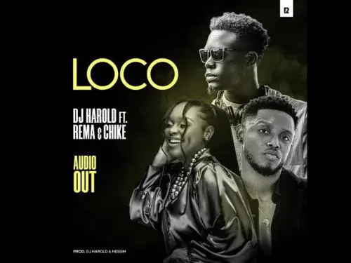 DJ Harold – Loco Ft. Rema Namakula & Chik