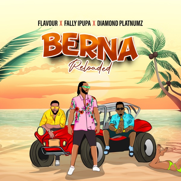 Flavour – Berna (Reloaded) Ft. Fally Ipupa & Diamond Platnumz