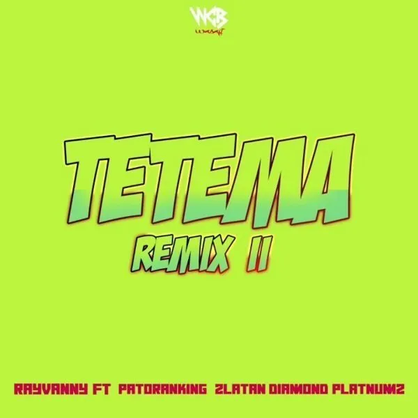 Rayvanny – Tetema (Remix) II Ft. Patoranking, Zlatan & Diamond Platnumz