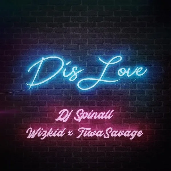 DJ Spinall – Dis Love Ft. Tiwa Savage & Wizkid