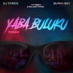 DJ Tarico & Burna Boy – Yaba Buluku (Remix) Ft. Preck & Nelson Tivane