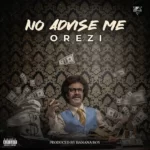 Orezi – No Advise Me