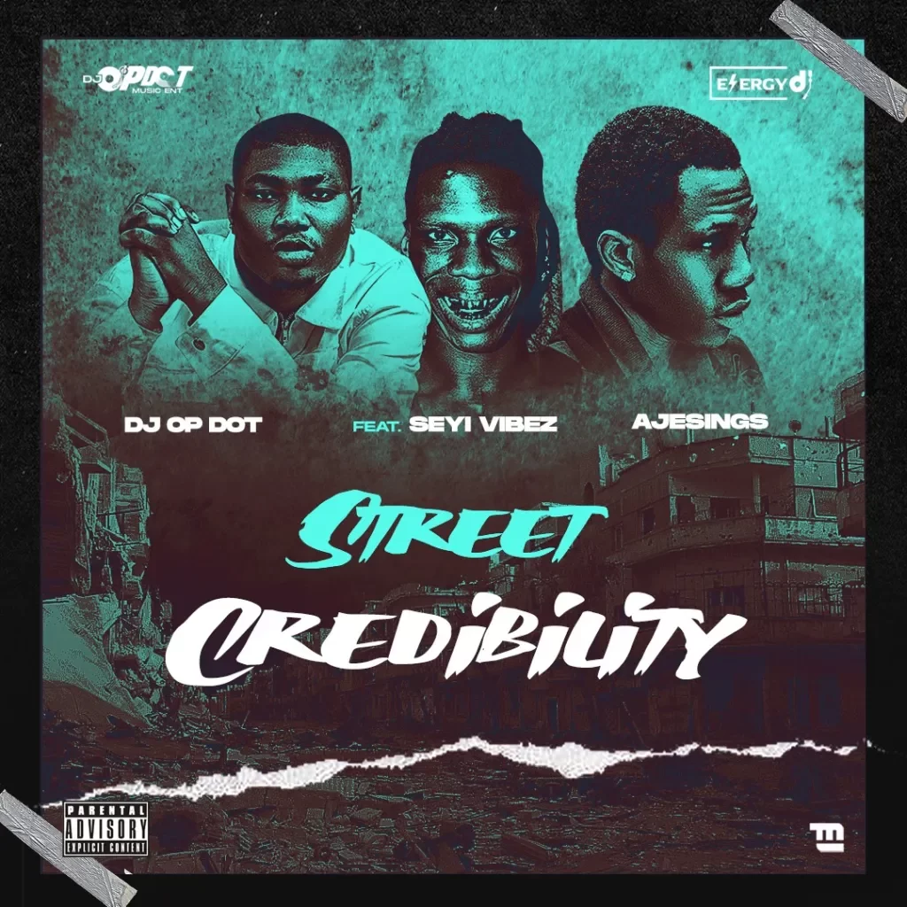 DJ OP Dot – Street Credibility Ft. Seyi Vibez & Ajesings