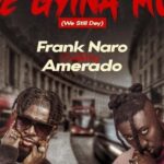 Frank Naro – Ye Gyina Mu (We Still Dey) Ft. Amerado