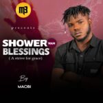 Maobi – Shower Your Blessing (A Strive For Grace)