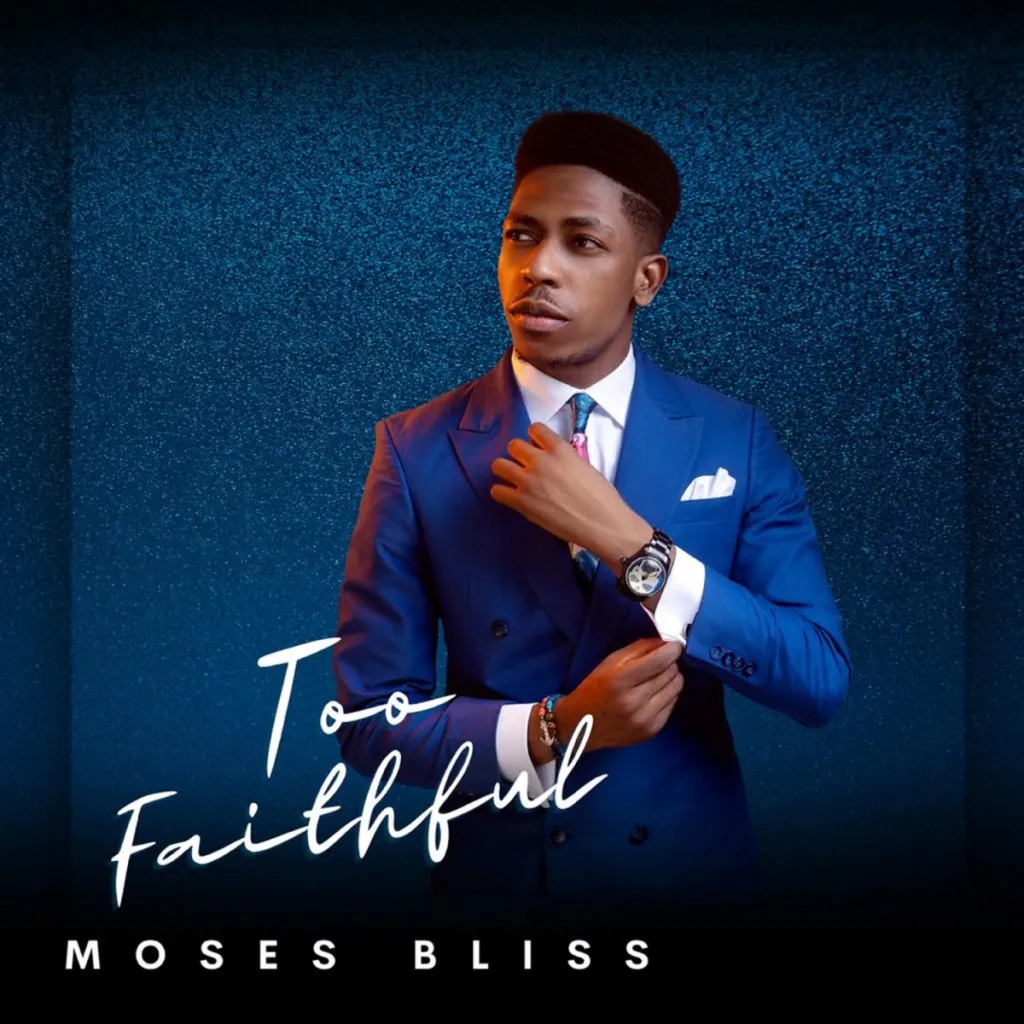 Moses Bliss – Too Faithful