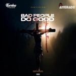 Kweku Darlington – Bad People Do Good Ft. Amerado