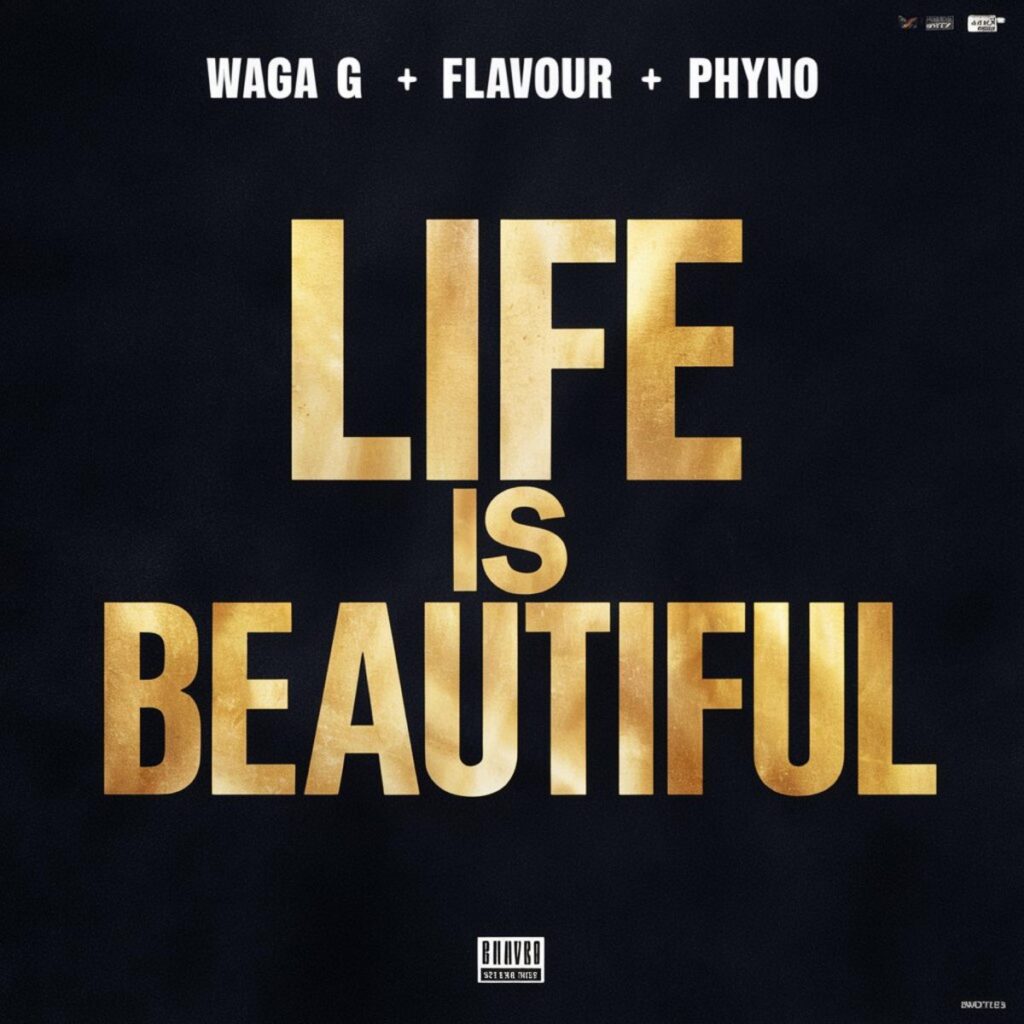 Waga G – Life is Beautiful Ft. Flavour & Phyno