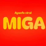 Ayanfe Viral – Miga