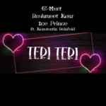 C-Mart – Teri Teri Ft. Rashmeet Kaur, Ice Prince & Konstantin Reinfeld