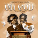 Kojo Lap – On God Ft. King Paluta