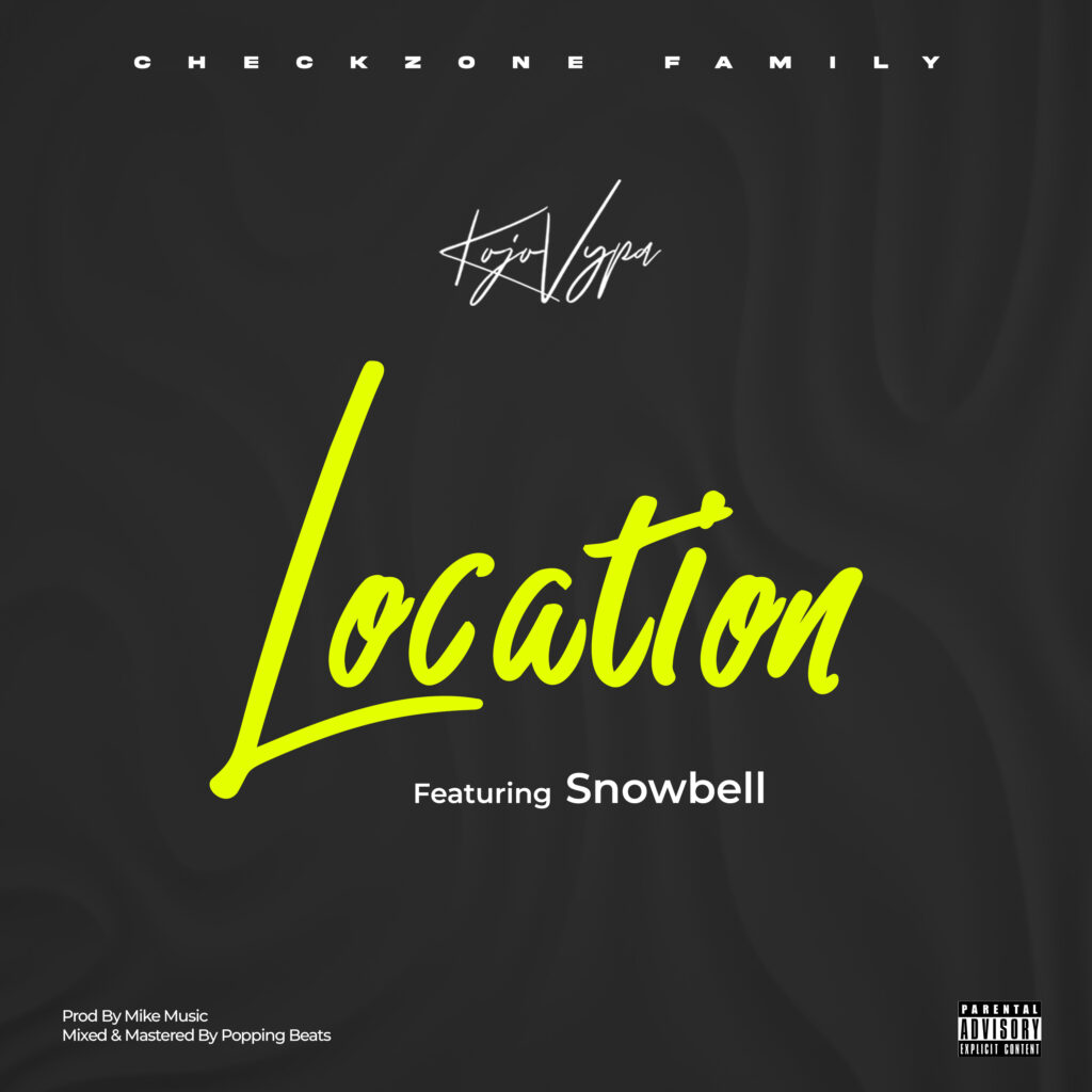 Kojo Vypa - Location Ft. SnowBell