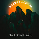 PHY-ft.-Okello-Max-Nitawakumbusha-