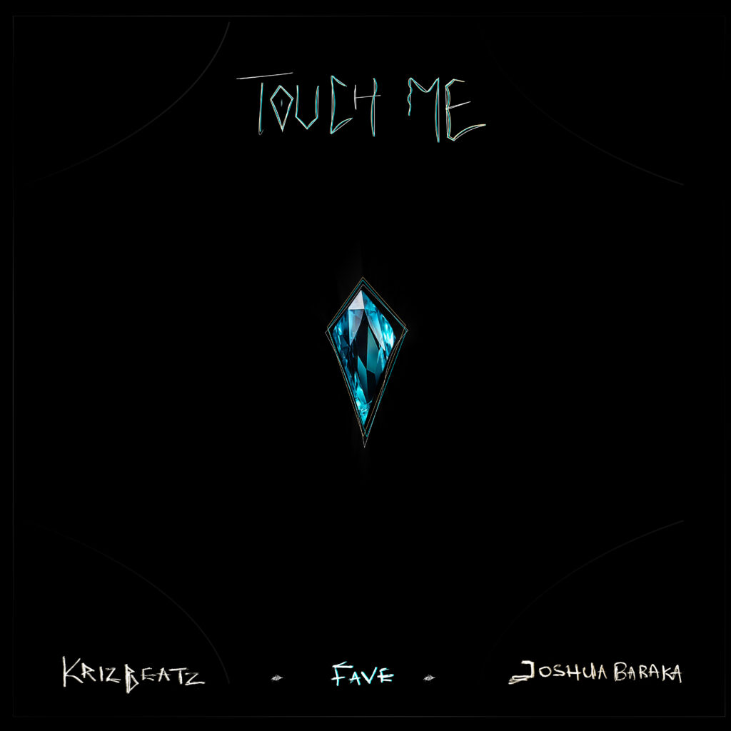 Krizbeatz - Touch Me Ft. Fave &. Joshua Baraka