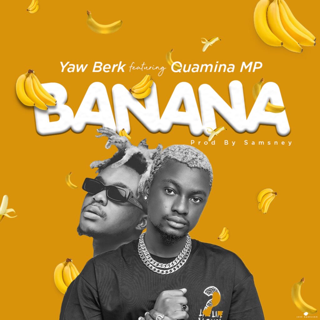 Yaw Berk - Banana Ft. Quamina Mp