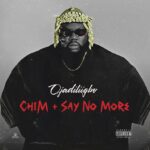 Ojadiligbo – Chim + Say No More