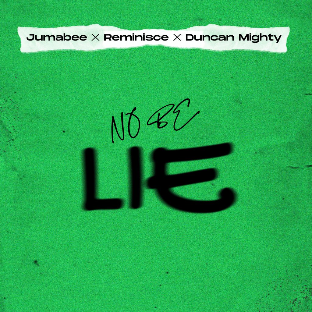 Jumabee – No Be Lie Ft. Duncan Mighty & Reminisce