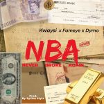 Kwaysi - Never Broke Again Ft. Fameye & Dymo