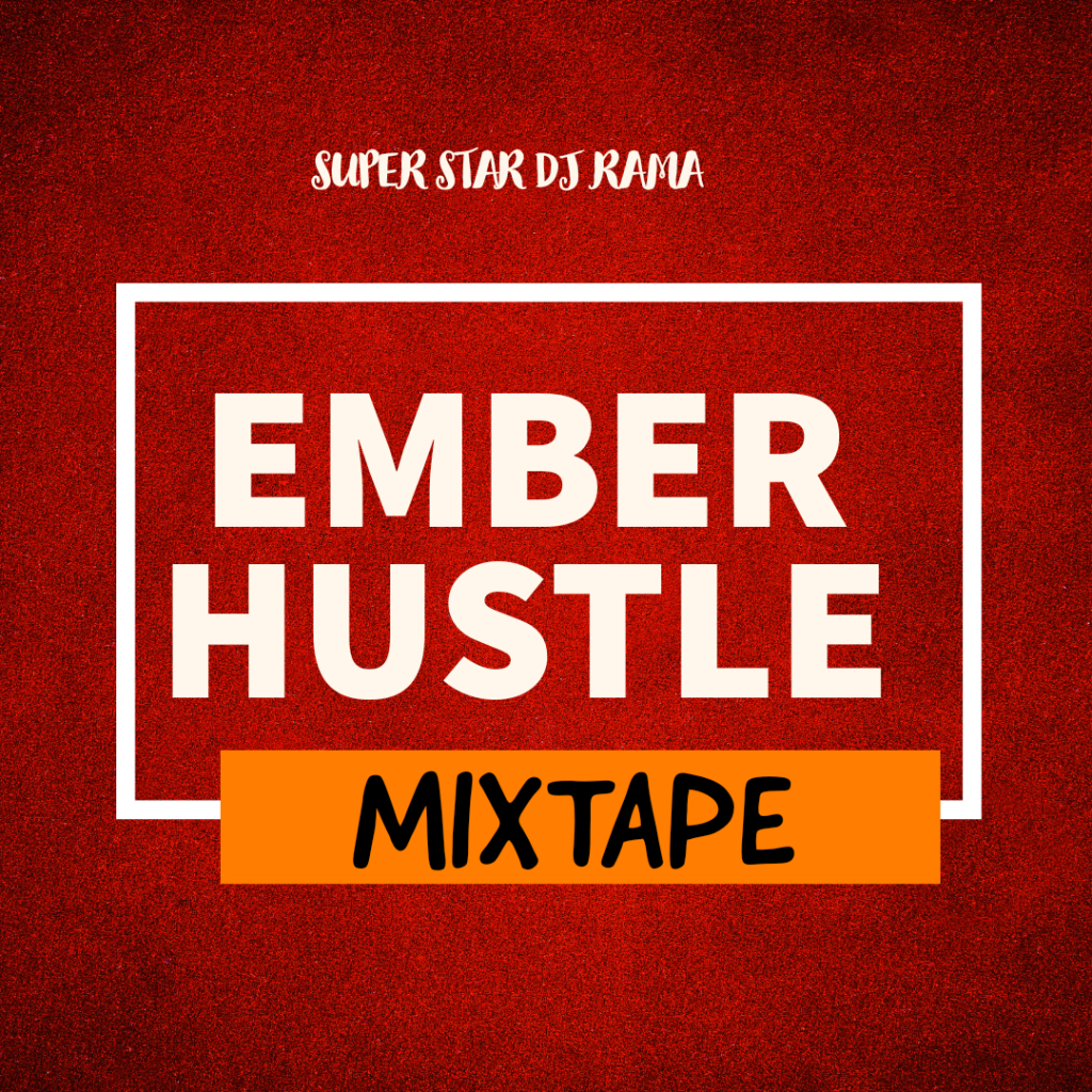 Super Star DJ Rama – Ember Hustle Mixtape