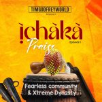 Xtreme Dynasty – Ichaka Praise I Ft Fearless Community