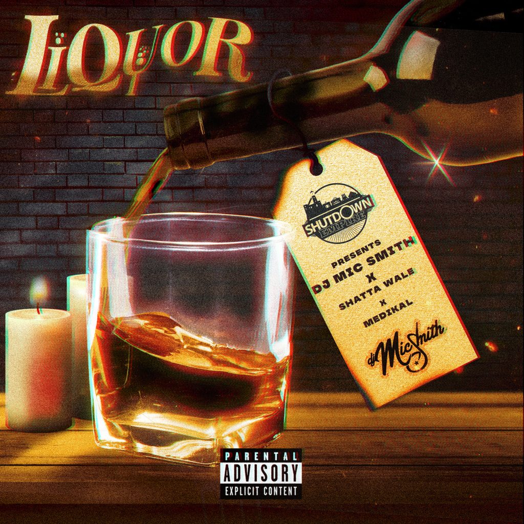 DJ Mic Smith – Liquor Ft. Shatta Wale & Medikal