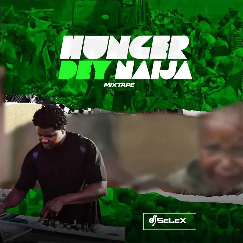 DJ Selex – Hunger Dey Naija Mixtape