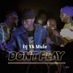 DJ Yk Mule – Don’t Play