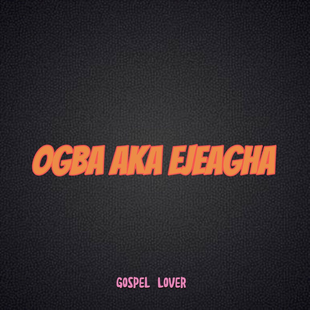 Gospel Lover - Ogba Aka Ejeagha