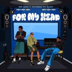 Mr Eazi – For My Head Ft. Mugeez & D Jay