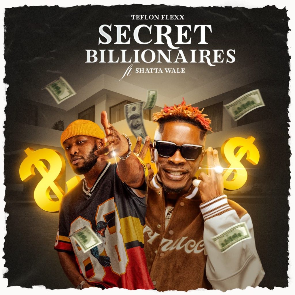 Teflon Flexx - Secret Billionaires Ft. Shatta Wale