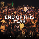 The City Choir – In The Name Of Jesus, I Will See The End Of This Year