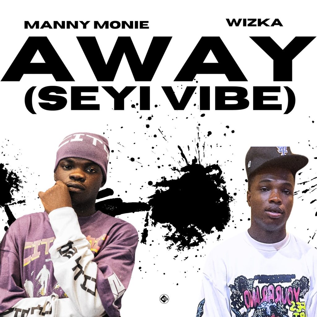 Manny Monie - Away (Seyi Vibe) Ft. Wizka