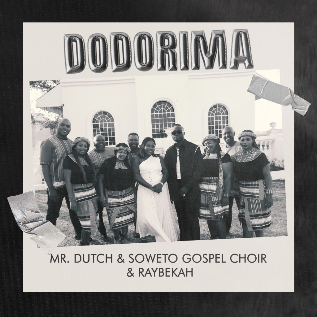 Mr. Dutch - Dodorima Ft. Soweto Gospel Choir & Raybekah